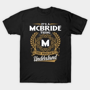 It Is A Mcbride Thing You Wouldn't Understand T-Shirt